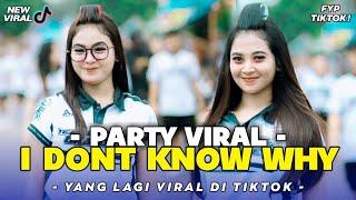 DJ PARTY VIRALI DONT KNOW WHY - FULL BASS TERBARU - FYP TIKTOK