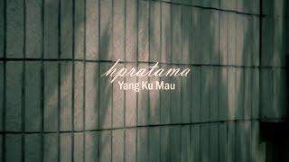 hpratama - Yang Ku Mau (Official Music Video)