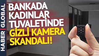 Bankada Kadınlar Tuvaletinde Gizli Kamera! Skandal Böyle Ortaya Çıktı