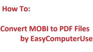 Convert MOBI to PDF Files | by EasyComputerUse