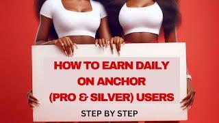 HOW TO EARN DAILY ON ANCHOR (PRO & SILVER) USERS