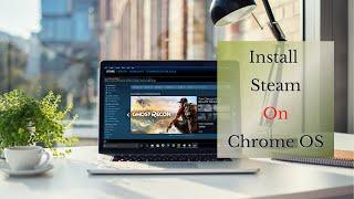 How to Install Steam On Chrome OS