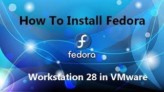 How To Install Fedora Workstation 28 in VMware || Fedora 28 in VMware Workstation Step by Step