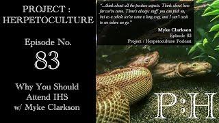 Project: Herpetoculture, Episode No. 83: Why You Should Attend IHS w/ Myke Clarkson