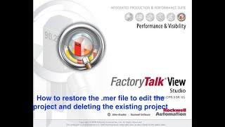 Restore .mer file to edit the project and delete existing project file from factory talk view studio