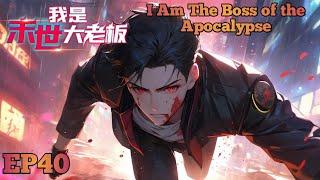 I Am The Boss of the Apocalypse EP 40 Multi Sub