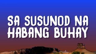 Ben&Ben - Sa Susunod Na Habang Buhay (Lyrics)