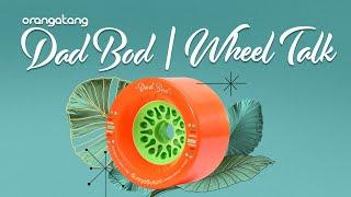 Orangatang Wheel Talk | Dad Bod