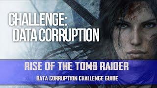 Rise Of The Tomb Raider - Data Corruption Challenge Guide