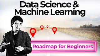 Roadmap for beginners in Machine Learning and Data Science