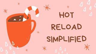 Hot Reload Simplified (5 minutes)