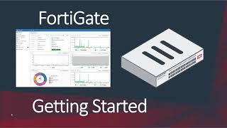 Fortinet: FortiGate Comprehensive Getting Started Guide