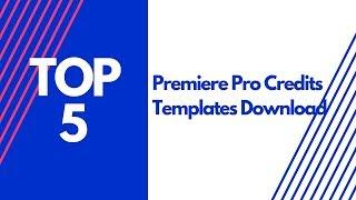 Top 5 Premiere Pro Credits Template Download