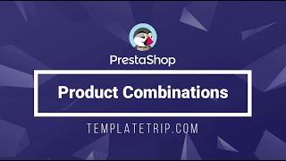 How To Manage Product Combinations - PrestaShop Help