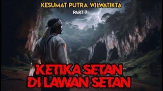 Ketika Setan Dilawan Setan || Kesumat Putra Wilwatikta Part 7