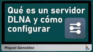 ¿Qué es un servidor DLNA y cómo configurar?