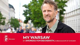My Warsaw  - Andreas von Beckerath (Ambassador of Sweden in Poland)