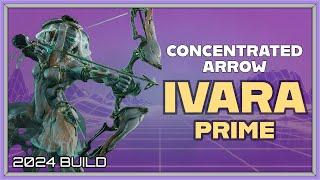 WARFRAME | IVARA PRIME CONCENTRATED ARROW BUILD! 2024 BUILD