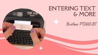 Brother PTD610BT - SAVE TAPE, enter text, label length, multiple lines, tabs, accented characters +