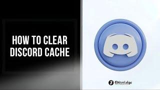 How to Clear Discord Cache From Windows, iPhone and Android