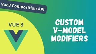 30. Create Custom Modifiers for the v-model Component Bindings Vue 3 Composition API - Vue 3