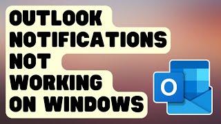 SOLVED: Outlook Notifications Won't Show | Not Working In Windows