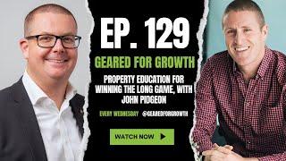 Ep. 129: Property Education for Winning the Long Game, with John Pidgeon