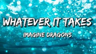 Whatever It Takes -Imagine Dragons (Lyrics)