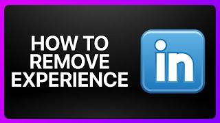 How To Remove Experience From LinkedIn Tutorial