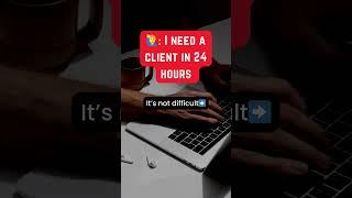 Get clients within 24 hours 