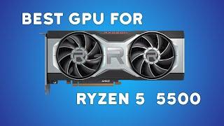 Best GPU for Ryzen 5 5500 in 2024