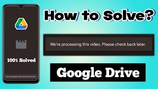 We are processing this video. please check back later | drive video not playing | Google Drive