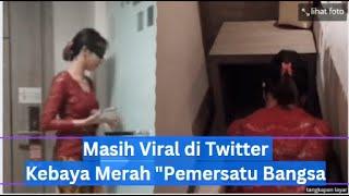 Trend Berita Kebaya Merah  Pemersatu Bangsa  Masih Viral di Twitter, Ada Link Full Video 16 Menit Ta