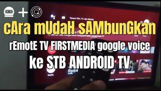 Cara SAMBUNGKAN Remote TV Android Google Voice dari First Media ke STB Android