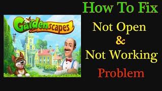 How to Fix Gardenscapes App Not Open Problem Android & Ios - Gardenscapes Not Working Problem Solved