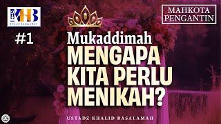 Mahkota Pengantin #1 : Mukaddimah - Mengapa Kita Perlu Menikah? - Khalid Basalamah