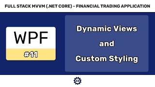 Dynamic Views and Custom Element Styles - FULL STACK WPF (.NET CORE) MVVM #11