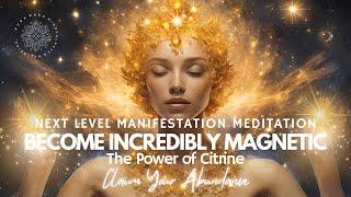 Next Level Manifestation Meditation ️ Become Incredibly Magnetic, The Power of Citrine 