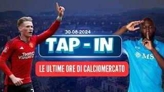 Tap In del 30-08-2024 - Speciale Calciomercato - Benvenuti Romelu e Scott