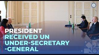 President Ilham Aliyev received UN Under-Secretary-General