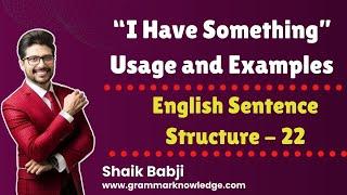 I Have Something Usage and Examples | English Sentence Structure -22 | Spoken English Classes