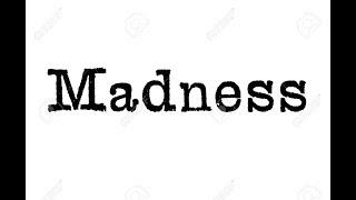 "Madness"