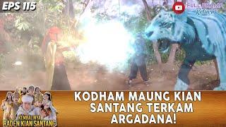 KODHAM MAUNG KIAN SANTANG TERKAM ARGADANA! - KEMBALINYA RADEN KIAN SANTANG