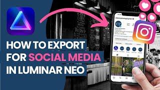 Luminar NEO: How to EXPORT Best Quality PHOTOS for SOCIAL MEDIA