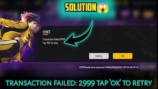 Transaction Failed: 2999 Tap 'ok' to Retry |Transaction failed 2999 free fire | ff top up problem