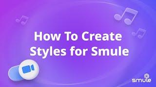 How To Create Styles for Smule With Style Studio