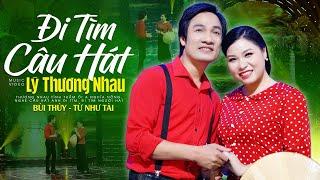 ĐI TÌM CÂU HÁT LÝ THƯƠNG NHAU - Bùi Thúy ft Từ Như Tài - Cặp Đôi Song Ca Gây Thương Nhớ Người Nghe