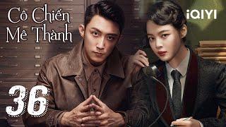 [THUYẾT MINH AI] CÔ CHIẾN MÊ THÀNH - Tập 36 | Siêu Phẩm Hành Động Kháng Nhật | iQIYI Kho Phim Hot