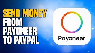 How To Safely Send Money From Payoneer To PayPal - EASY Method