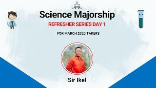 SCIENCE MAJORSHIP MARCH 2025 REFRESHER SERIES (DAY 1)